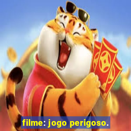 filme: jogo perigoso.